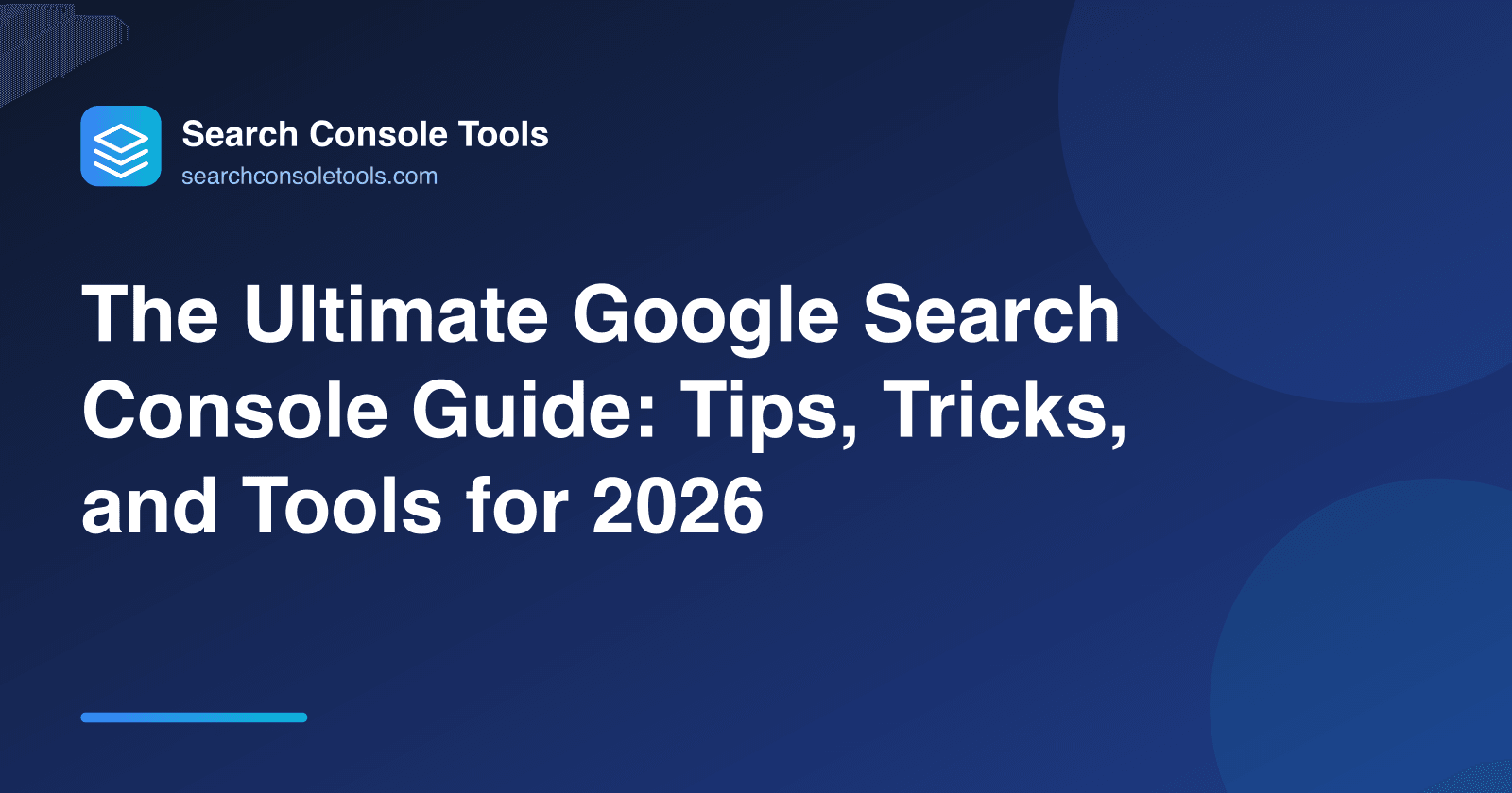 The Ultimate Google Search Console Guide: Tips, Tricks, and Tools for 2026